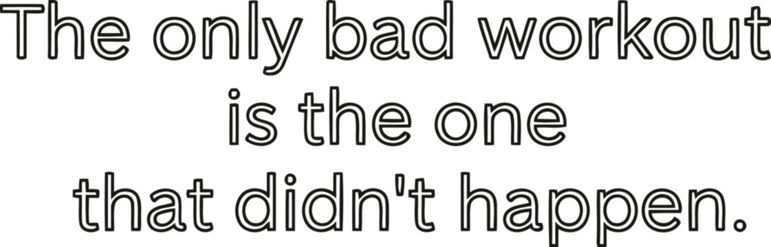 Motivational fitness quote the only bad workout is the one