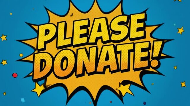 Please donate text graphic in a vibrant comic book style with dynamic motion animation for engaging social media video content