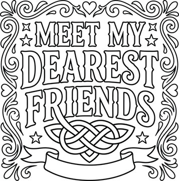 A stunning coloring page featuring sophisticated scrollwork and a heart knot composition with the charming text meet my dearest friends.