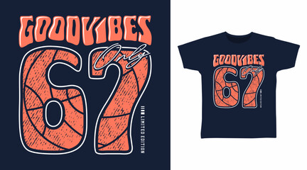 Good Vibes Only 67 Basketball Typography for print on t-shirt and other uses. © Clushy
