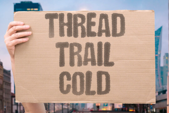 "Thread trail cold" Losing the plot in the middle of a story. PLOT. STORY. LOSE. THREAD. TRAIL.