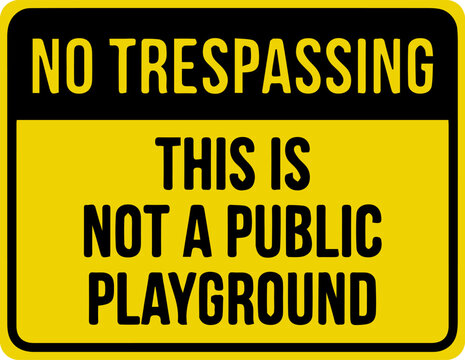 No trespassing this is not a public playground sign vector illustration yellow and black warning poster