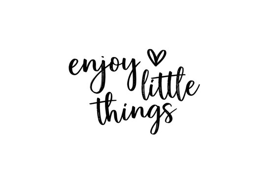 Enjoy the little things, Inspirational phrase styled in elegant, casual calligraphy with a small heart symbol on a clean white background. Modern handwritten quote enjoy the little things in black ink