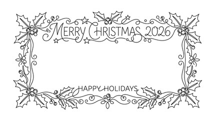 Fototapeta premium Elegant Merry Christmas 2026 Line Art Frame with Holly and Happy Holidays Text