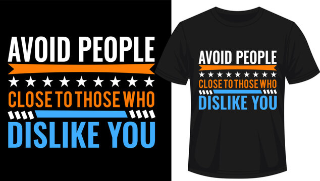 Avoid people close to those who dislike you typography apparel print, humorous slogan quote for streetwear fashion and casual wear and bold text
