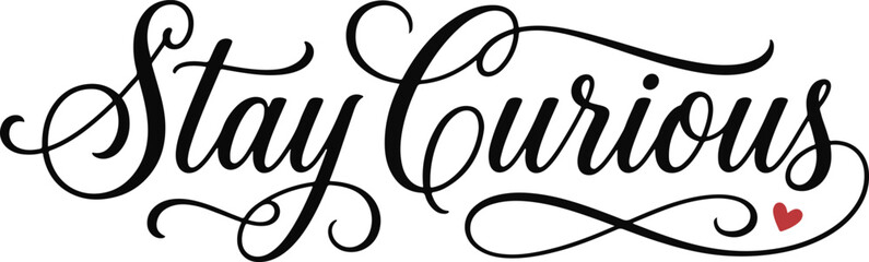 Elegant typography 'stay curious' hand lettered quote with heart accent for wall art design © Sadia