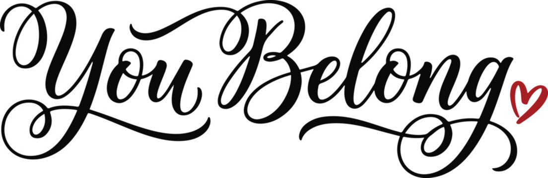Elegant calligraphy typography 'you belong' hand lettered quote for prints and positive messaging