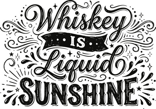 Whiskey is liquid sunshine typography
