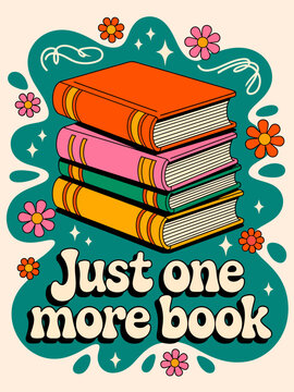 A stack of vibrant books is surrounded by whimsical flowers . The text reads 'Just one more book' in bold lettering.