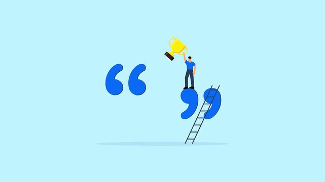 Business success conceptual animation showing a man standing on a ladder by a quotation mark holding a trophy.