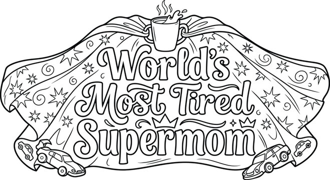 A fun and engaging printable coloring page featuring the humorous quote worlds most tired supermom for stressed mothers to enjoy.