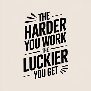 Motivational typography design featuring the phrase 'the harder you work, the luckier you get' in a bold, modern style.
