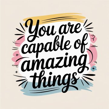 You are capable of amazing things: inspirational lettering quote with hand-drawn elements and a motivational message for success