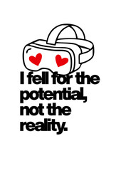 Fototapeta premium MEME PHRASES: I fell for the potential, not the reality.