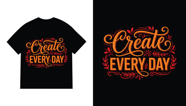 Inspirational quote t shirt design create every day