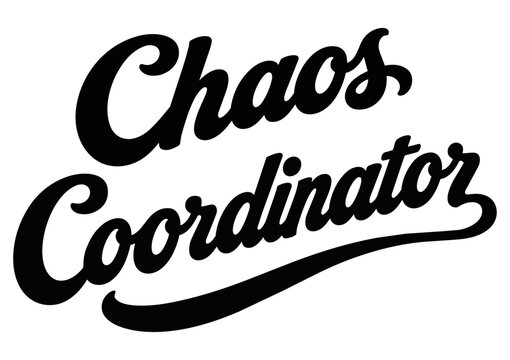 Chaos Coordinator hand lettered logo design in a script font for t-shirts and apparel, custom designed quote with attitude in vector