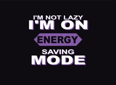 Funny energy saving mode typography, humorous lazy quote vector graphic, purple and white bold text design for t-shirt printing and posters