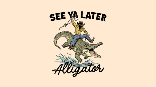 Retro Western cowboy riding an alligator in splashing water with See Ya Later Alligator text, vintage graphic illustration for t-shirt design.