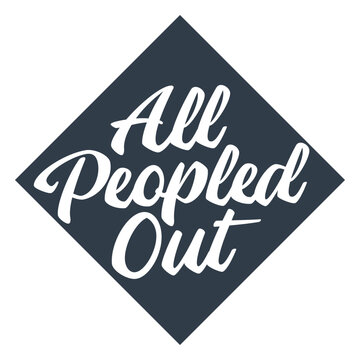 All peopled out letering quote