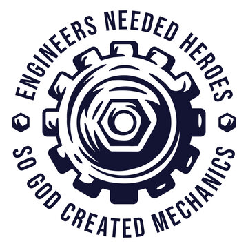 Engineers needed heroes so god created mechanics