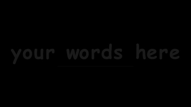 Customizable your words here text overlay animation on 4k black background, for creative projects placeholder
