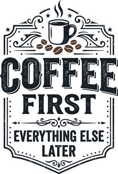 Coffee first everything else later typographic illustration with cup, caffeine
