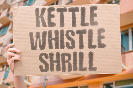 "Kettle Whistle Shrill" Ear-piercing steam scream at boil. KETTLE. WHISTLE. SHRILL. STEAM. BOIL.