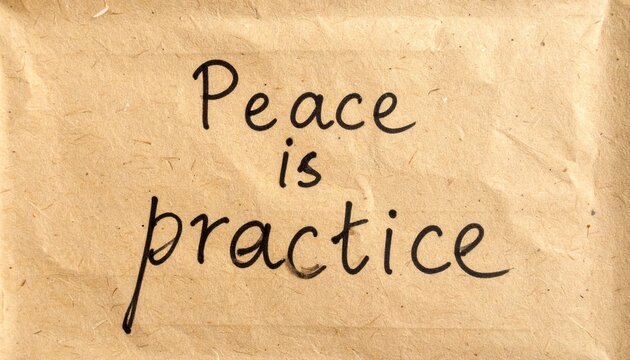 Handwritten quote 'Peace is practice' on rustic textured paper background