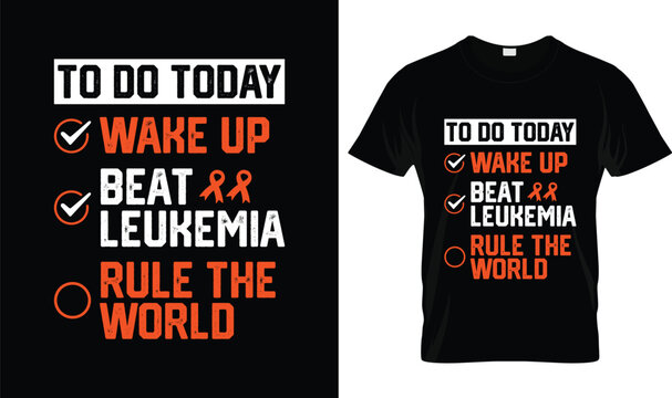 Leukemia Awareness T-Shirt To Do Today Wake Up Beat Leukemia Rule the World Inspirational Orange Ribbon Cancer Awareness Typography Vector Graphic Design