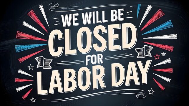 Labor day holiday closure sign, hand drawn chalkboard style lettering with red, white and blue decorative elements on a dark background