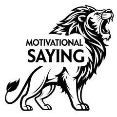 A bold black and white of a roaring lion with a large mane integrated with the text motivational saying on a clean white background © sahana11