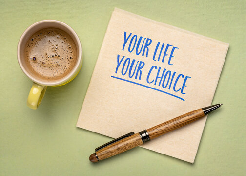 Your Life, Your Choice - inspirational handwritten note on a napkin with coffee and pen, encouraging personal responsibility, intentional decisions, freedom, and purposeful living.