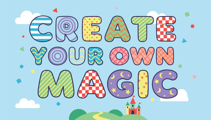 Fototapeta premium Playful colorful typography banner saying create your own magic with a cute castle on green hills below.