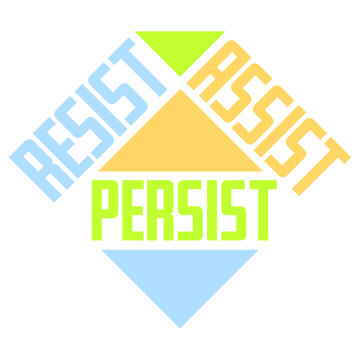 Resist Assist Persist &ndash; a punchy, powerful triple mantra for activists, advocates and anyone committed to standing up, showing up and never giving up. Bold, rhythmic and deeply motivating.