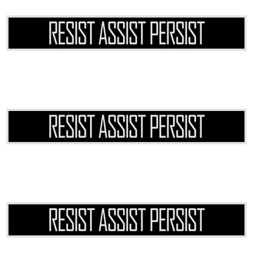 Resist Assist Persist &ndash; a punchy, powerful triple mantra for activists, advocates and anyone committed to standing up, showing up and never giving up. Bold, rhythmic and deeply motivating.