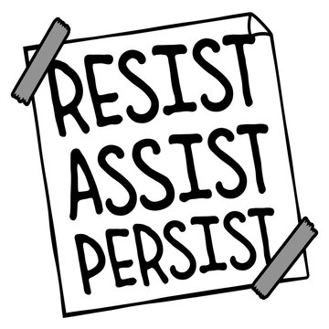 Resist Assist Persist &ndash; a punchy, powerful triple mantra for activists, advocates and anyone committed to standing up, showing up and never giving up. Bold, rhythmic and deeply motivating.