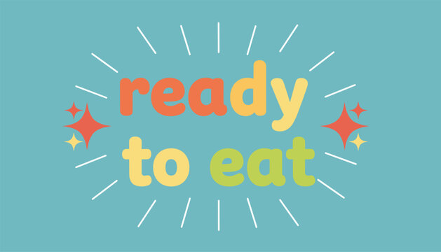 Colorful block letters spelling ready to eat surrounded by retro sunburst rays and sparkle icons on light blue background.