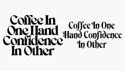 Obraz premium Coffee In Hand Confidence In Other Motivational Coffee Quote T-Shirt Design 