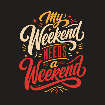 Funny quote typography, weekend humor vector, colorful text design, typographic illustration