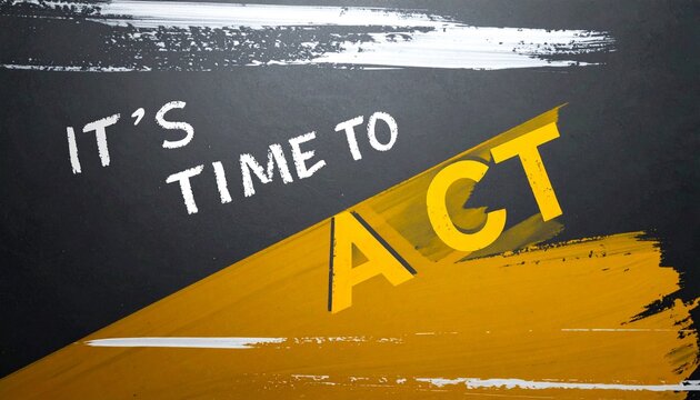 Inspirational Leadership and Urgent Proactive Mindset Concept Featuring the Motivational Phrase "It's TIME to ACT" Painted onto a Dark Chalkboard Background with Bold Yellow and White Artistic Brushst