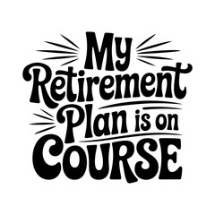 Obraz premium My Retirement Plan Is On Course. Vector Design Isolated on White Background