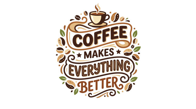 Creative typography design with the quote coffee makes everything better for cafe and kitchen decor
