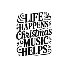 Fototapeta premium Life Happens Christmas Music Helps. Vector Design Isolated on White Background