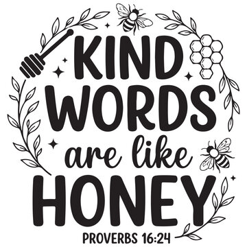 Kind Words Are Like Honey Bible Verse Proverbs 16:24 Typography Design