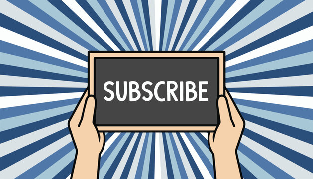 Hands holding a blackboard with subscribe written on it in front of dynamic blue starburst comic style background.