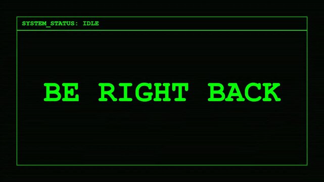 Retro Glitch Computer Terminal Typing Be Right Back Message on Green Monospace Screen with Scanlines