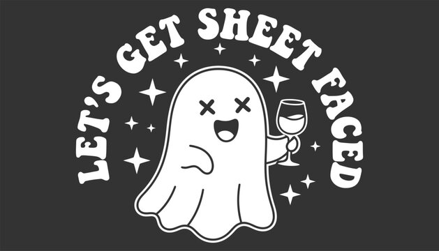 A cartoon ghost holding a wine glass with a funny expression and text that reads lets get sheet faced