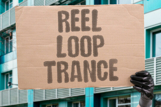 "Reel Loop Trance" Scrolling short clips for hours. REEL. LOOP. TRANCE. SCROLL. HOURS.