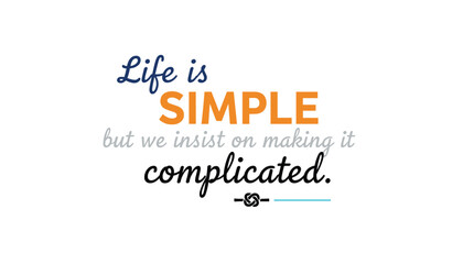 Obraz premium Wise philosophical quote stating life is simple but we insist on making it complicated in a combination of stylish fonts.