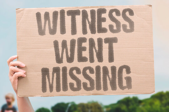 "Witness Went Missing" Key testimony vanished before court. WITNESS. MISSING. TESTIMONY. VANISHED. COURT.